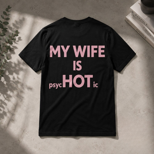 My Wife Is Psychotic But HOT Pink Text TShirt